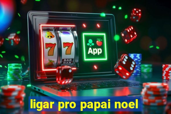 ligar pro papai noel